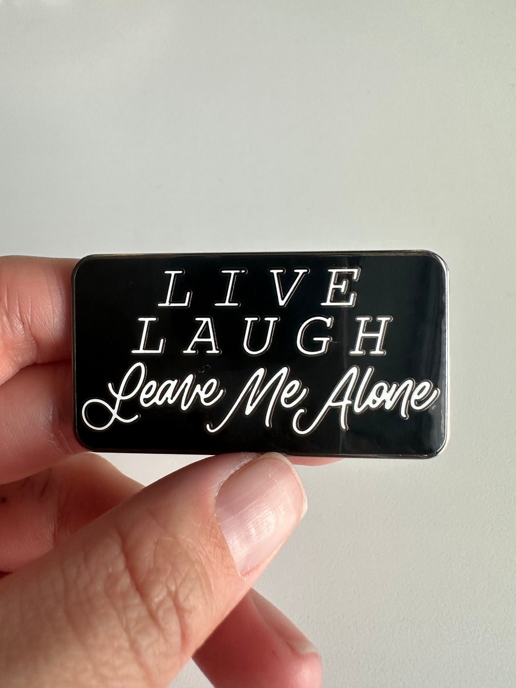 Live, Laugh, Leave Me Alone Hard Enamel Pin